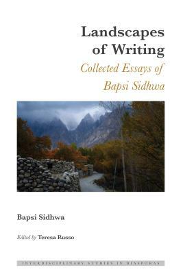 Landscapes of Writing; Collected Essays of Bapsi Sidhwa by Bapsi Sidhwa