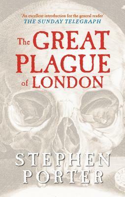 The Great Plague of London by Stephen Porter