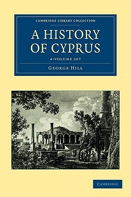 A History of Cyprus - 4-Volume Set by George Hill