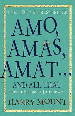 Amo, Amas, Amat... And All That by Harry Mount