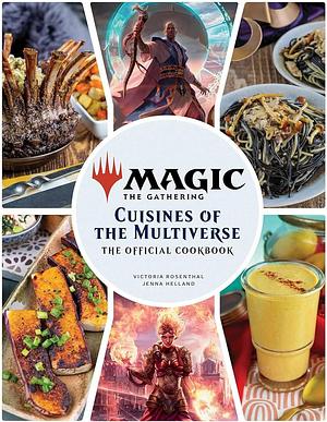 Magic: The Gathering: The Official Cookbook: Cuisines of the Multiverse by Jenna Helland, Victoria Rosenthal, Insight Editions