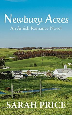 Newbury Acres: An Amish Christian Romance Novel: An Amish Romance and Love Story by Sarah Price