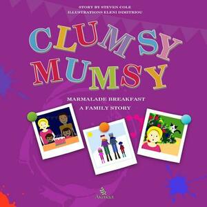 Clumsy Mumsy: A family story by Steven Cole