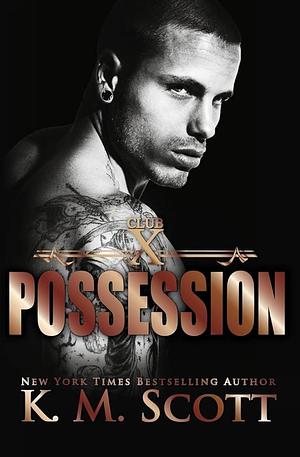 Possession: Club X #3 by K.M. Scott, K.M. Scott