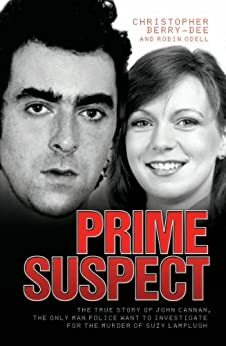 Prime Suspect: The True Story of John Cannan, the Only Man the Police Want to Investigate for the Murder of Suzy Lamplugh by Christopher Berry-Dee, Robin Odell