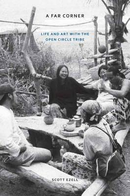 A Far Corner: Life and Art with the Open Circle Tribe by Scott Ezell