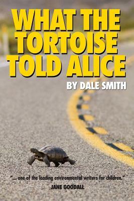 What the Tortoise Told Alice by Dale Smith