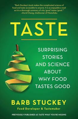 Taste: Surprising Stories and Science about Why Food Tastes Good by Barb Stuckey