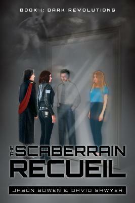 The Scaberrain Recueil: Book I: Dark Revolutions by David Sawyer, Jason Bowen