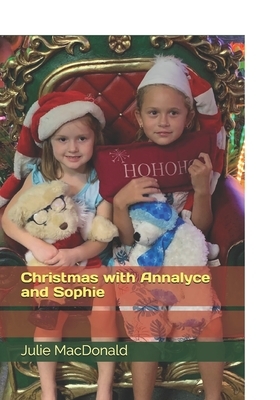 Christmas with Annalyce and Sophie by Julie MacDonald