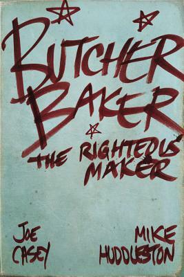 Butcher Baker the Righteous Maker by Joe Casey