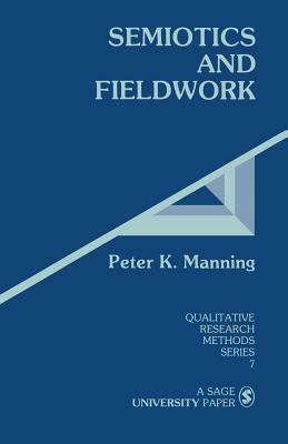 Semiotics and Fieldwork by Peter K. Manning