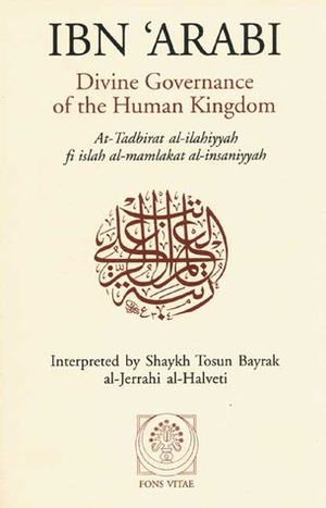 Divine Governance of the Human Kingdom: Including What the Seeker Needs and The One Alone by al-Jerrahi al-Halveti, Tosun Bayrak, Ibn Arabi