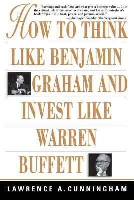 How to Think Like Benjamin Graham and Invest Like Warren Buffett by Lawrence a. Cunningham
