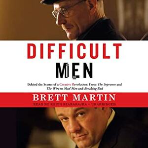 Difficult Men: Behind the Scenes of a Creative Revolution: From The Sopranos and The Wire to Mad Men and Breaking Bad by Brett Martin