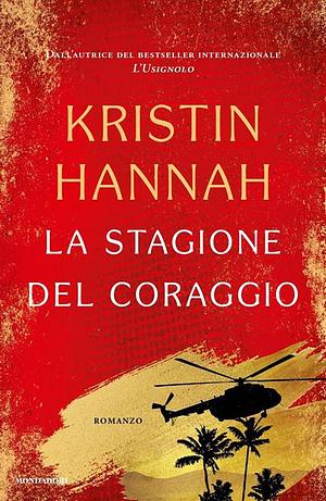 La stagione del coraggio by Kristin Hannah