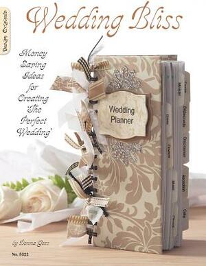Wedding Bliss: Money Saving Ideas for Creating the Perfect Wedding by Donna Goss