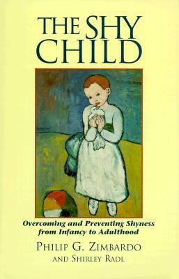 The Shy Child: A Parent's Guide to Preventing and Overcoming Shyness from Infancy to Adulthood by Philip G. Zimbardo, Shirley Radl