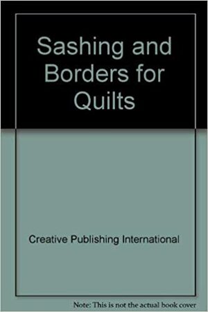 Sashing and Borders for Quilts by Creative Publishing International