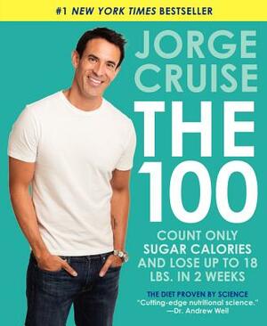 The 100: Count Only Sugar Calories and Lose Up to 18 Lbs. in 2 Weeks by Jorge Cruise