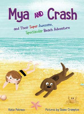 Mya and Crash: and Their Super Awesome, Spectacular Beach Adventure by Katie Petrinec