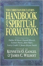 The Christian Educator's Handbook on Spiritual Formation by Kenneth O. Gangel, James C. Wilhoit