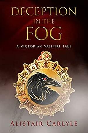 Deception in the Fog: A Victorian Vampire Tale by Alistair Carlyle