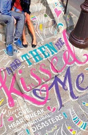And Then He Kissed Me by Sinéad Moriarty, Monica McInerney, Cathy Kelly, Cathy Kelly