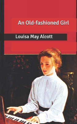 An Old-fashioned Girl by Louisa May Alcott