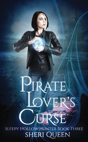 Pirate Lover's Curse: Sleepy Hollow Hunter Book Three by Sheri Queen