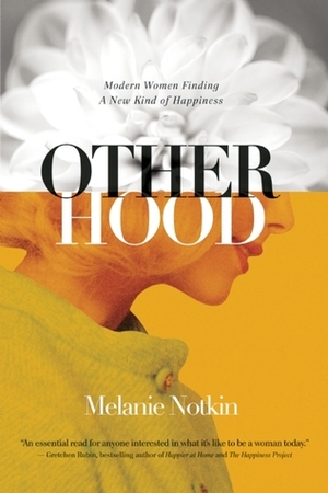 Otherhood: Modern Women Finding A New Kind of Happiness by Melanie Notkin