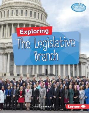 Exploring the Legislative Branch by Danielle Smith-Llera