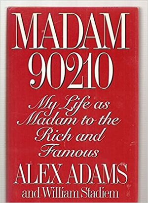Madam 90210: My Life as Madam to the Rich and Famous by William Stadiem, Alex Adams