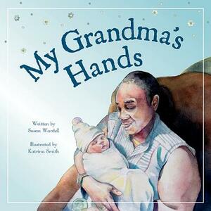 My Grandma's Hands by Susan Wardell