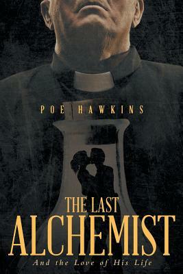 The Last Alchemist: And the Love of His Life by Poe Hawkins