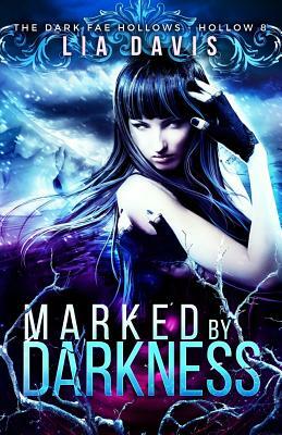 Marked by Darkness: Dark Fae Hollow 8 by Lia Davis