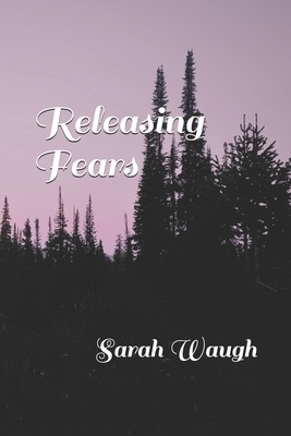 Releasing Fears by Sarah Waugh
