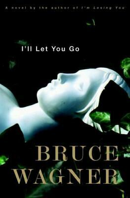 I'll Let You Go by Bruce Wagner