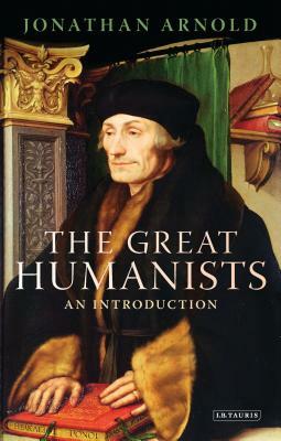 The Great Humanists: An Introduction by Jonathan Arnold