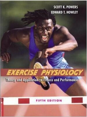 Exercise Physiology: Theory and Application to Fitness and Performance with Ready Notes & PowerWeb/OLC Password by Scott K. Powers, Edward T. Howley