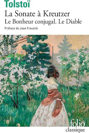 La Sonate à Kreutzer. (précédé de) Le Bonheur conjugal. (et suivi de) Le Diable by Leo Tolstoy