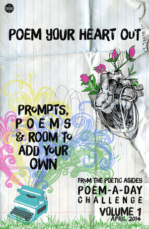 Poem Your Heart Out: Prompts, Poems & Room to Add Your Own: Volume 1: Prompts, Poems & Room to Add Your Own by Robert Lee Brewer