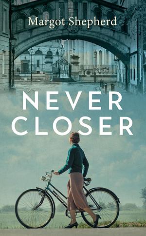 Never Closer: A Novel About a Diary That Opens a Door On the Past by Margot Shepherd, Margot Shepherd