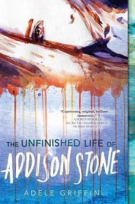 The Unfinished Life of Addison Stone: A Novel by Adele Griffin, Adele Griffin