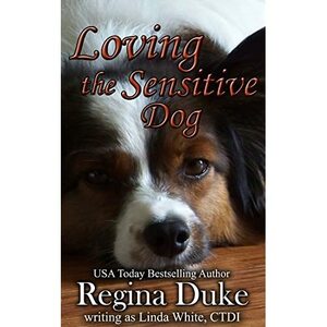 Loving the Sensitive Dog by Linda White, Regina Duke