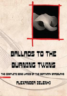 Ballads to the Burning Twins by Alexander Zelenyj