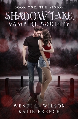 Shadow Lake Vampire Society: The Vision by Katie French, Wendi Wilson