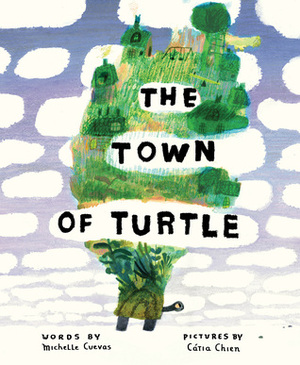 The Town of Turtle by Catia Chien, Michelle Cuevas
