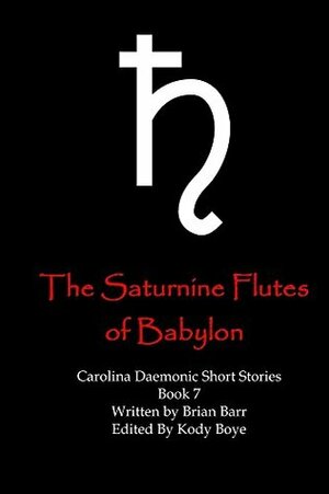 The Saturnine Flutes of Babylon by Brian Barr