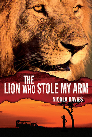 The Lion Who Stole My Arm by Nicola Davies, Annabel Wright